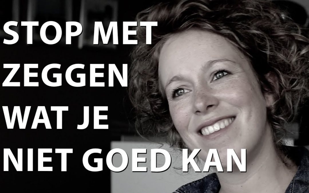 Stop met zeggen wat je niet goed kan