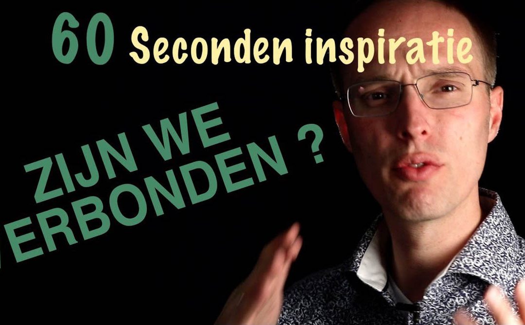 Zijn we verbonden? – 60 sec inspiratie