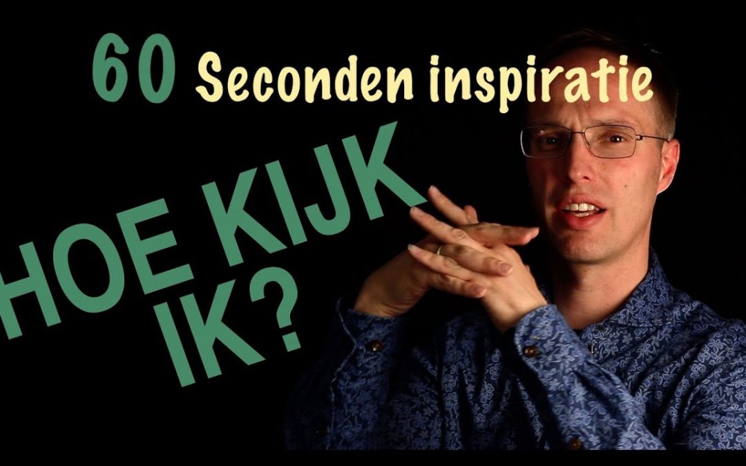 Hoe kijk ik? – 60 sec inspiratie