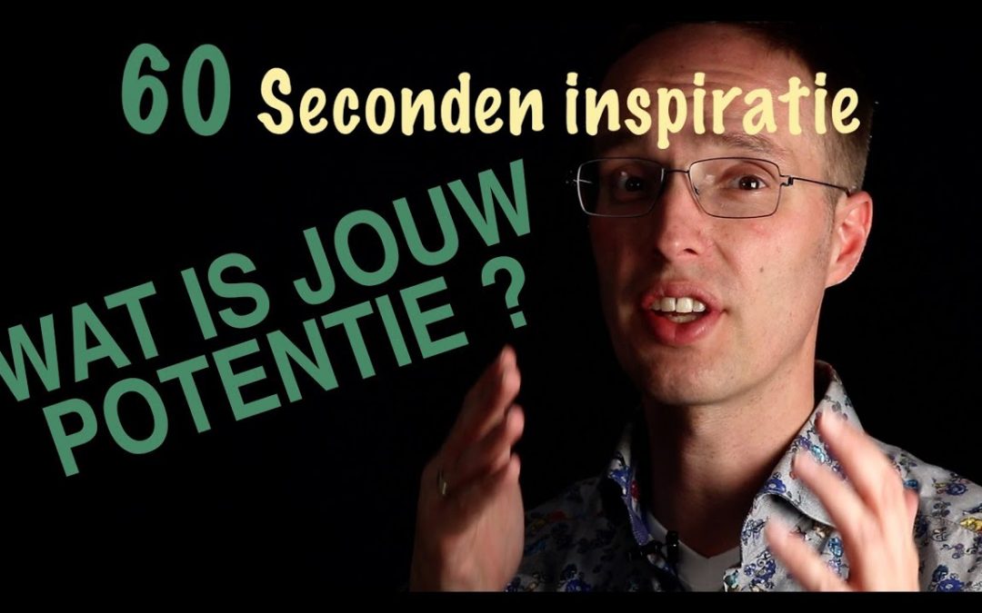 Wat is jouw potentie? 60 sec inspiratie