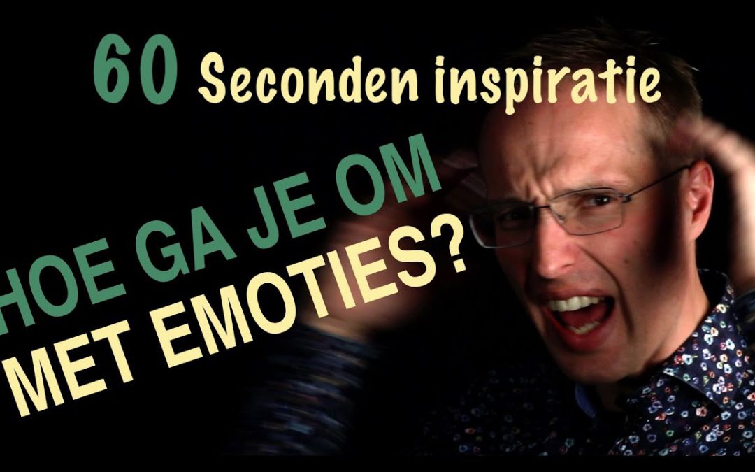 Hoe ga je om met emoties – 60 sec inspiratie