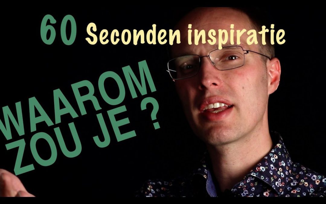 Waarom zou je de wereld mooier maken? – 60 sec inspiratie