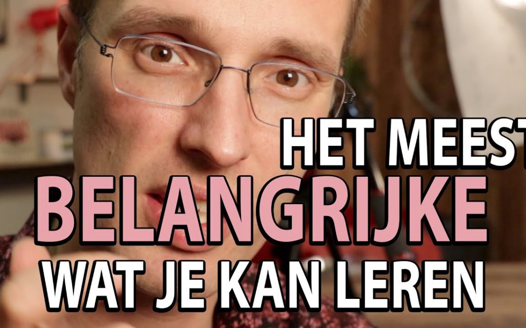 Het meest belangrijke dat je als mens kan leren.