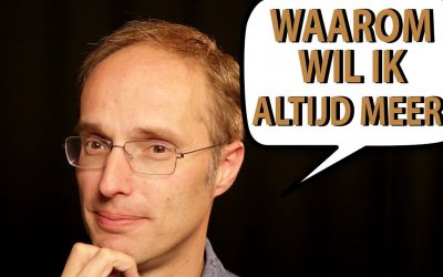 Waarom wil ik altijd meer?