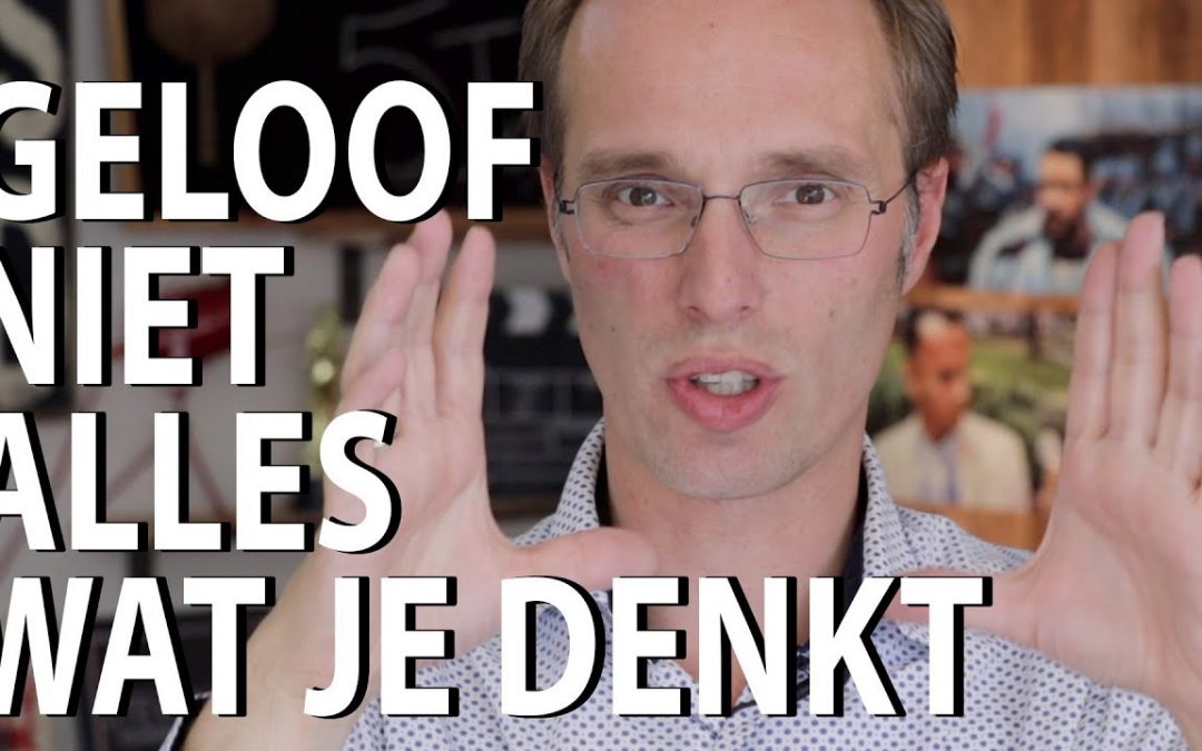 Geloof niet alles wat je denkt