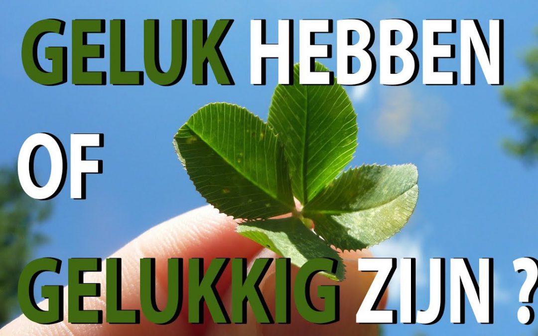 Geluk hebben of gelukkig zijn