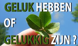 Geluk hebben of gelukkig zijn