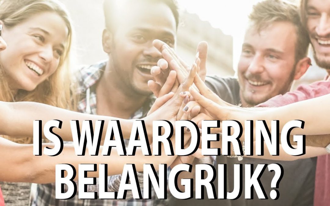 Waarom is waardering zo belangrijk?