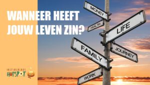 wanneer heeft jouw leven zin
