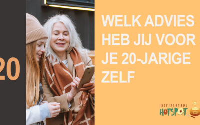 Welk advies zou jij geven aan je 20-jarige zelf?