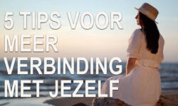 5 tips voor meer verbinding met jezelf