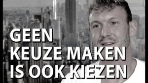 geen keuze maken is ook kiezen
